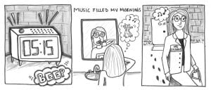 black and white comic 1st panel depicts an alarm clock beeping at 5:15 am . second panel is a girl brushing her teeth in a bathrom mirror and she's thinking about dancing to music. The words above read:"Music filled my Mornings." The third panel is a drawing of the same girl leaving her front door and she's wearing a white coat with the words written on her right lapel, "MD Student"