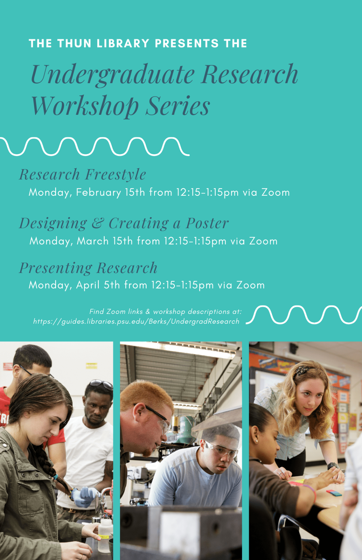 The Thun Library presents the Undergraduate Research Workshop Series. Research Freestyle, Monday, February 15th from 12:15-1:15pm via Zoom; Designing & Creating a Poster, Monday, March 15th from 12:15-1:15pm via Zoom; Presenting Research, Monday, April 5th from 12:15-1:15pm via Zoom. Find Zoom links & workshop descriptions at: https://guides.libraries.psu.edu/Berks/UndergradResearch 